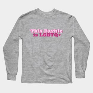 This Barbie Is LGBTQ+ Long Sleeve T-Shirt